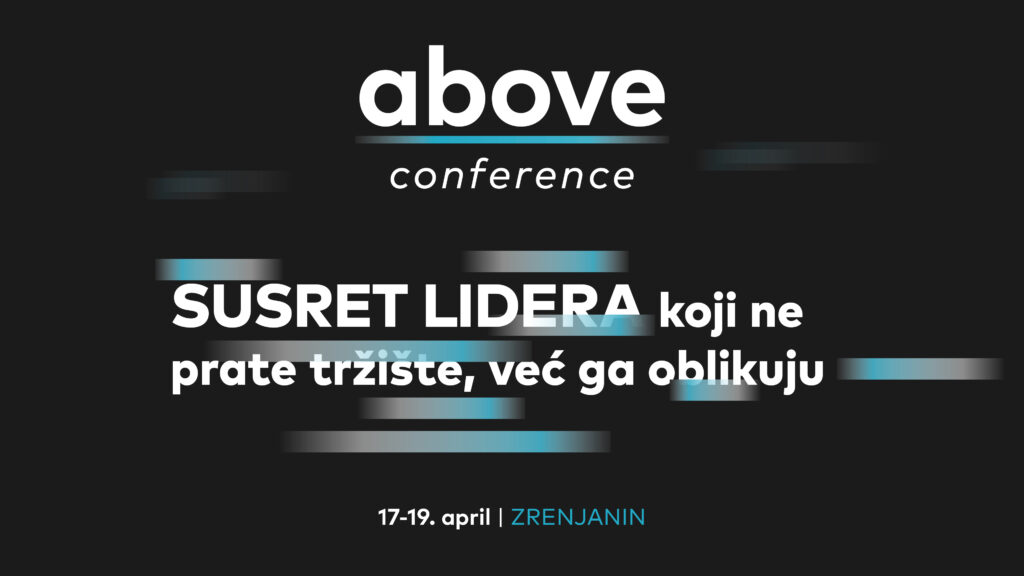 Above nije konferencija. To je test koliko ste spremni za ono što dolazi