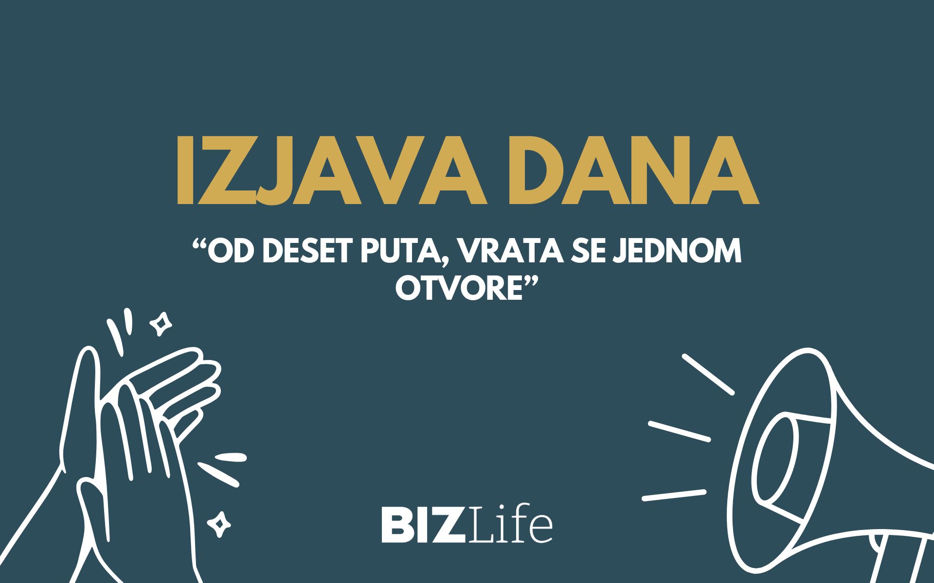 IZJAVA DANA: “Od deset puta, vrata se jednom otvore”
