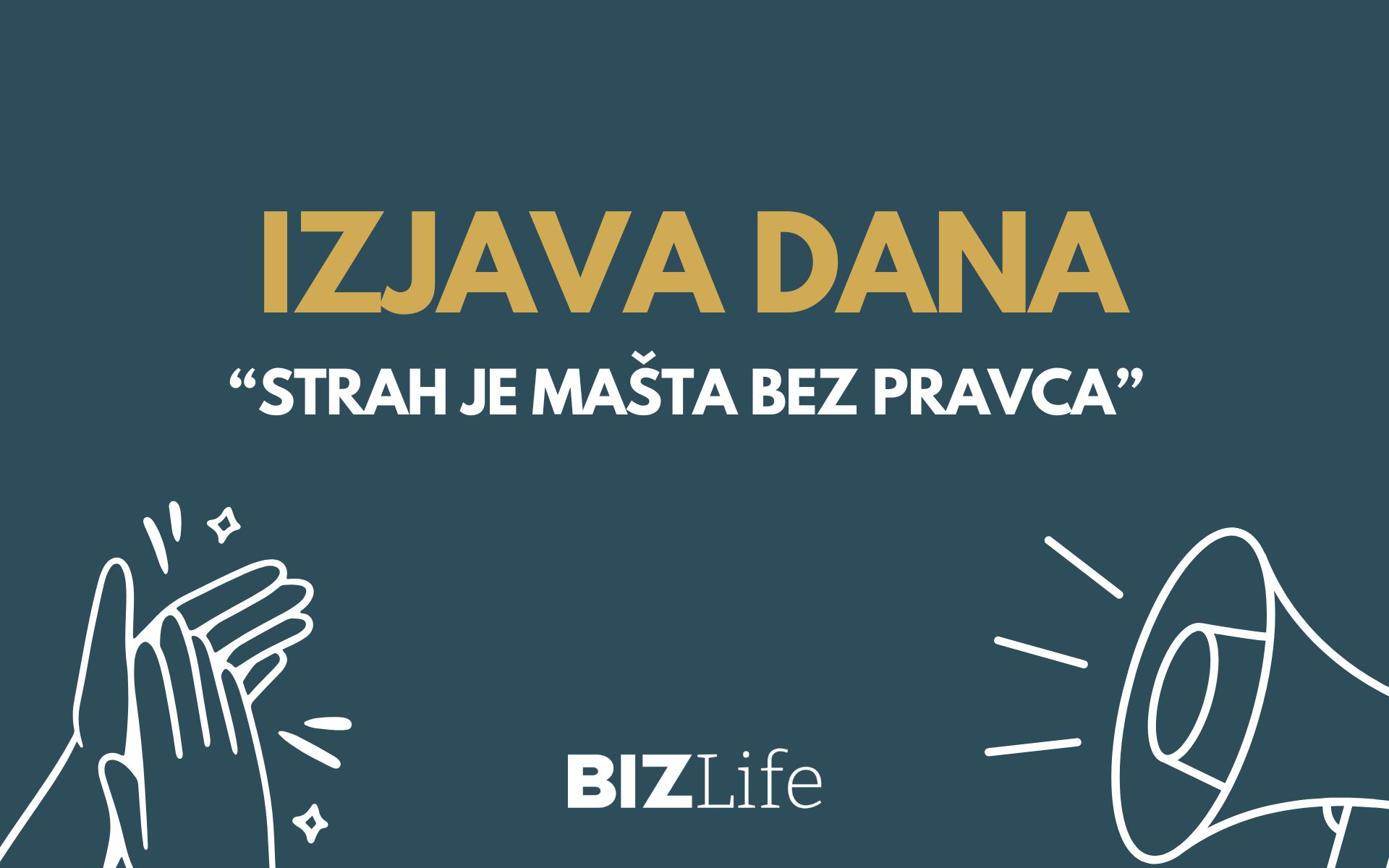 IZJAVA DANA: „Strah je mašta bez pravca“