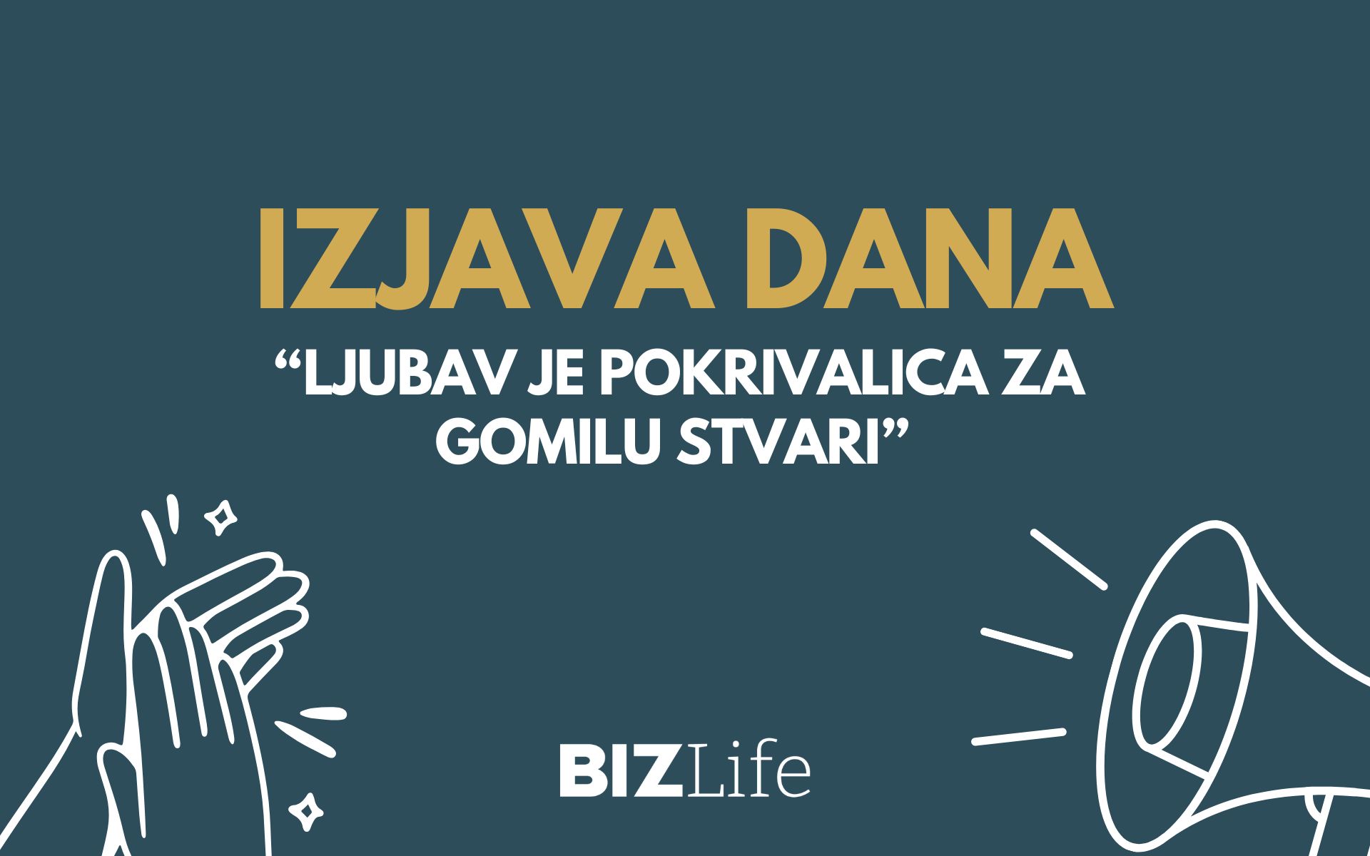IZJAVA DANA: „Ljubav je pokrivalica za gomilu stvari“